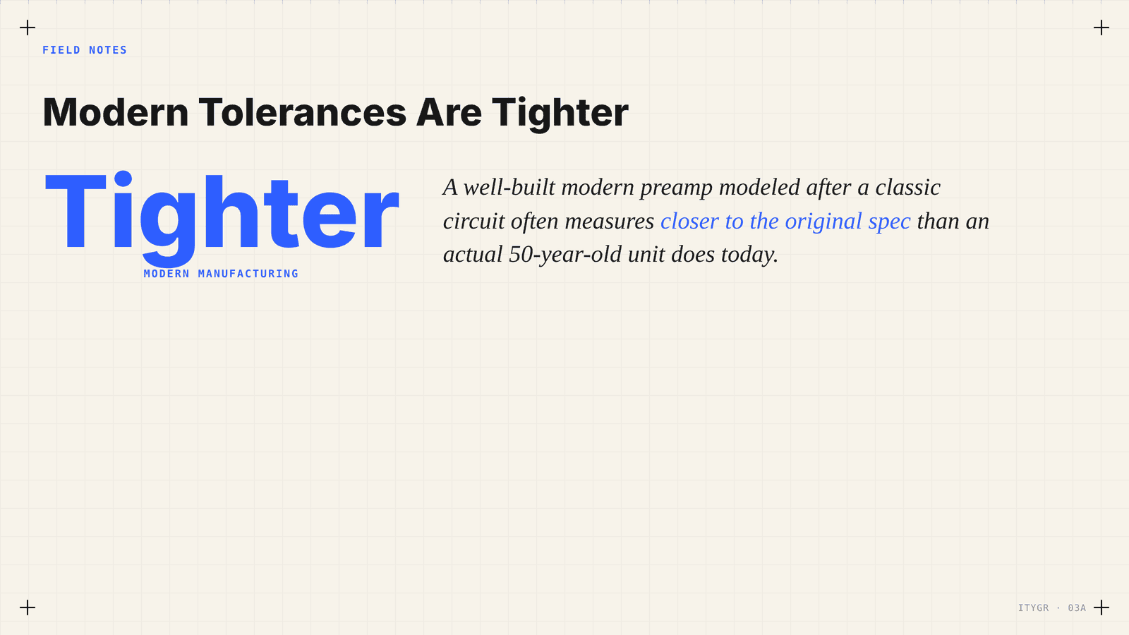 Field Notes — modern manufacturing tolerances are tighter