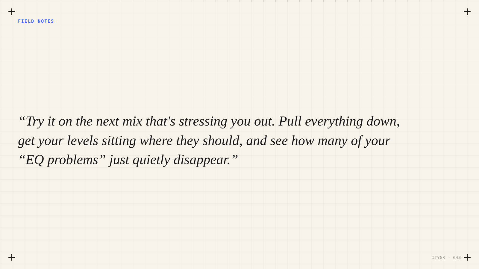 Pull quote: try it on the next mix that's stressing you out